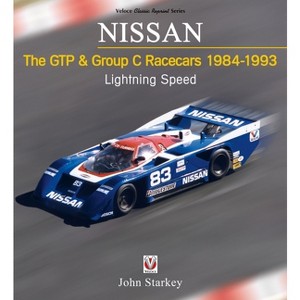 Nissan the Gtp & Group C Racecars 1984-1993 - by  John Starkey (Paperback) - 1 of 1