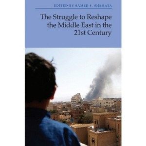 The Struggle to Reshape the Middle East in the 21st Century - by  Samer S Shehata (Paperback) - 1 of 1