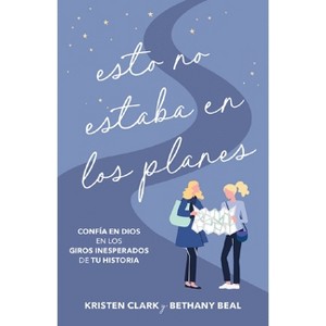 Esto No Estaba En Los Planes (Not Part of the Plan) - by  Kristen Clark & Bethany Beal (Paperback) - 1 of 1
