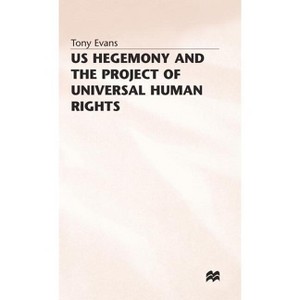 Us Hegemony and the Project of Universal Human Rights - (Southampton Studies in International Policy) by  T Evans (Hardcover) - 1 of 1