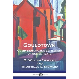 Gouldtown, A Very Remarkable Settlement of Ancient Date - by  William Steward & Theophilus G Steward (Paperback) - 1 of 1