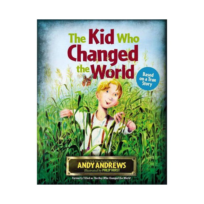 The Kid Who Changed the World - by  Andy Andrews (Hardcover), 1 of 2