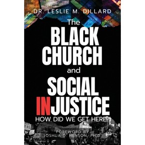 The Black Church and Social Injustice - by  Leslie M Dillard (Paperback) - 1 of 1