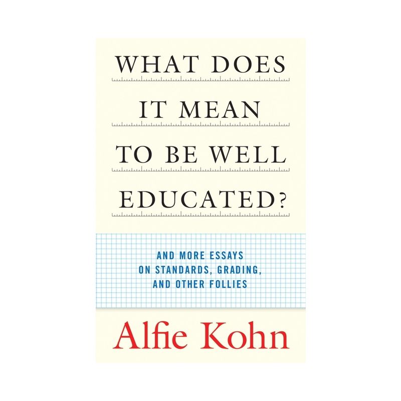 What Does It Mean to Be Well Educated? - by  Alfie Kohn (Paperback), 1 of 2