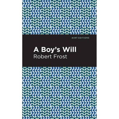 A Boy's Will - (Mint Editions) by  Robert Frost (Paperback)