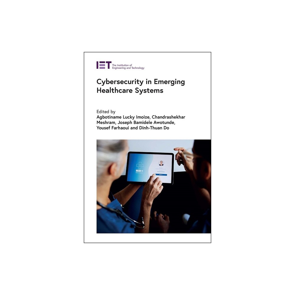 Cybersecurity in Emerging Healthcare Systems - (Healthcare Technologies) (Hardcover)