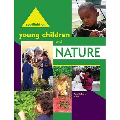 Spotlight on Young Children and Nature - by  Amy Shillady (Paperback)