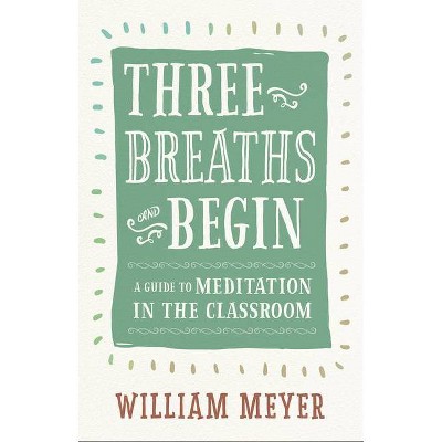 Three Breaths and Begin - by  William Meyer (Paperback)