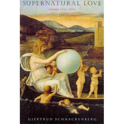 Supernatural Love - by  Gjertrud Schnackenberg (Paperback)