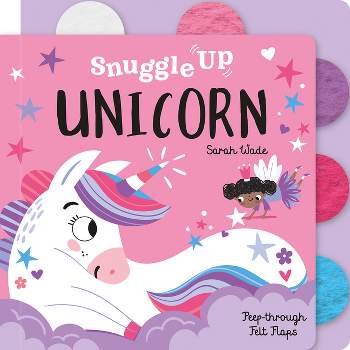 Snuggle Up, Unicorn! - (Snuggle Up - Peep-Through Felt Flap Books) by  Bobbie Brooks (Board Book)