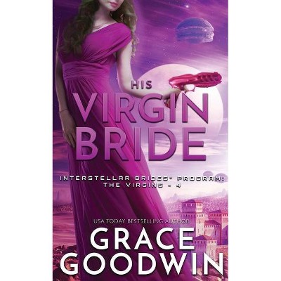 His Virgin Bride - (Interstellar Brides(r) Program: The Virgins) by  Grace Goodwin (Paperback)