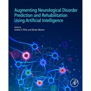 Augmenting Neurological Disorder Prediction and Rehabilitation Using Artificial Intelligence - by  Anitha S Pillai & Bindu Menon (Paperback) - 1 of 1