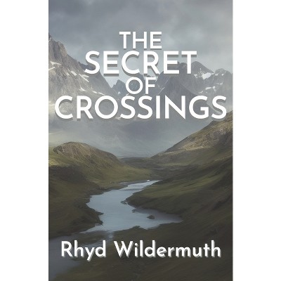The Secret of Crossings - by  Rhyd Wildermuth (Paperback)