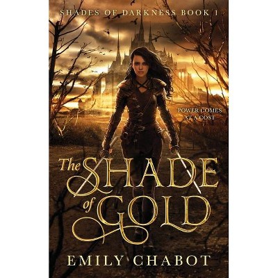 The Shade of Gold - (Shades of Darkness) by  Emily Chabot (Paperback)