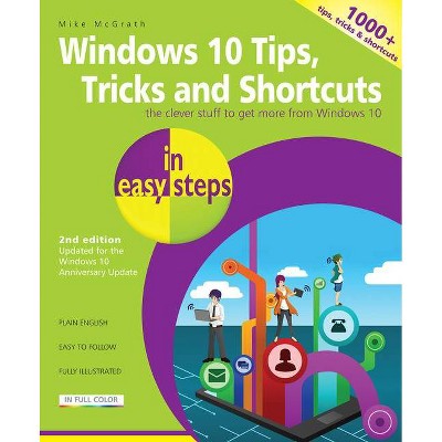 Windows 10 Tips, Tricks & Shortcuts in Easy Steps - (In Easy Steps) 2nd Edition by  Mike McGrath (Paperback)