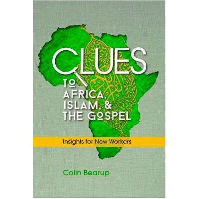 Clues to Africa, Islam, and the Gospel - by  Colin Bearup (Paperback)