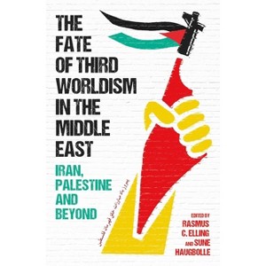 The Fate of Third Worldism in the Middle East - (Radical Histories of the Middle East) by  Rasmus C Elling & Sune Haugbolle (Hardcover) - 1 of 1