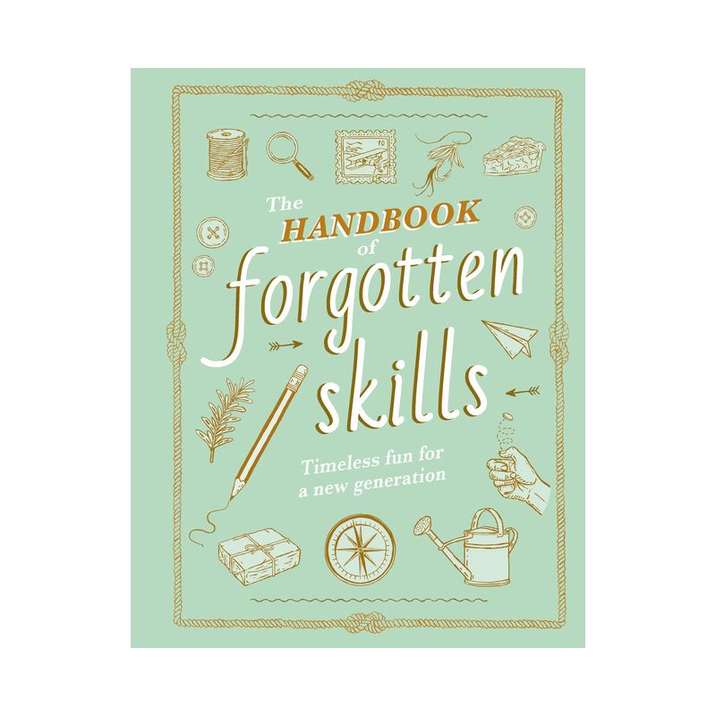 The Handbook of Forgotten Skills - by  Elaine Batiste & Natalie Crowley (Hardcover), 1 of 2