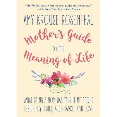 Mother's Guide to the Meaning of Life - by  Amy Krouse Rosenthal (Paperback)