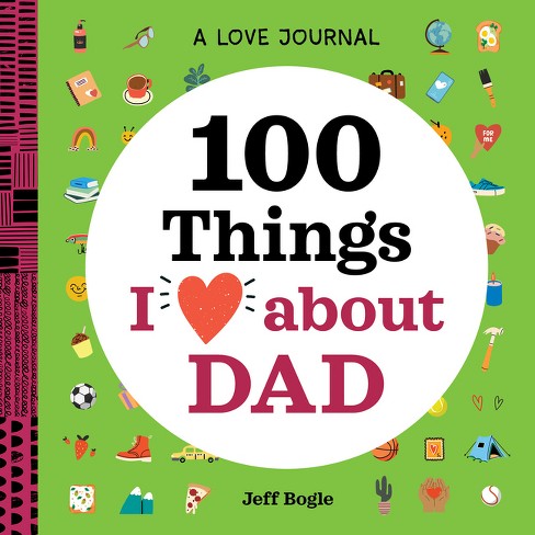 A Love Journal: 100 Things I Love about Dad - (100 Things I Love about You Journal) by  Jeff Bogle (Paperback) - image 1 of 1