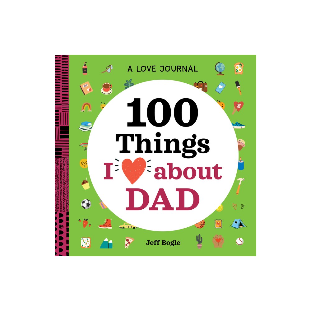 A Love Journal: 100 Things I Love about Dad - (100 Things I Love about You Journal) by Jeff Bogle (Paperback)