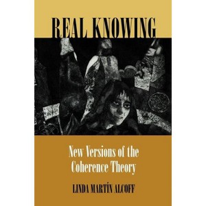 Real Knowing - by  Linda Martín Alcoff (Paperback) - 1 of 1