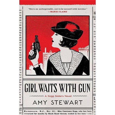 Girl Waits with Gun, 1 - (Kopp Sisters Novel) by  Amy Stewart (Paperback)