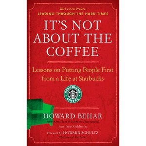 It's Not about the Coffee - by  Howard Behar & Janet Goldstein (Paperback) - 1 of 1