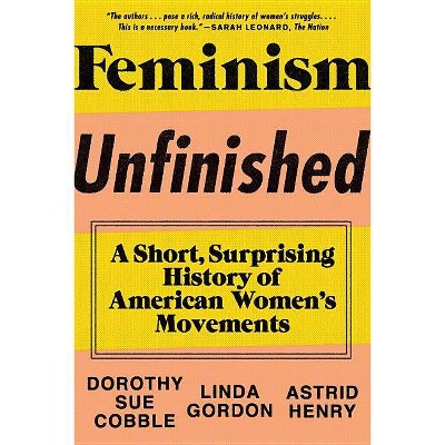 Feminism Unfinished - by  Dorothy Sue Cobble & Linda Gordon & Astrid Henry (Paperback)