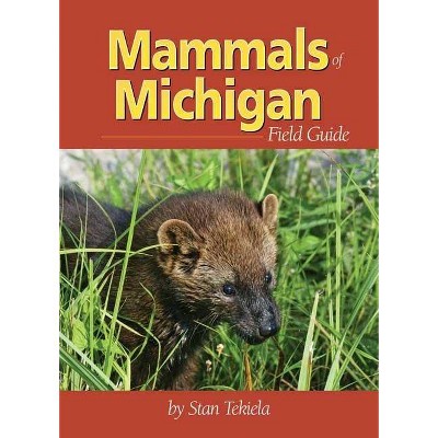 Mammals of Michigan Field Guide - (Mammal Identification Guides) by  Stan Tekiela (Paperback)