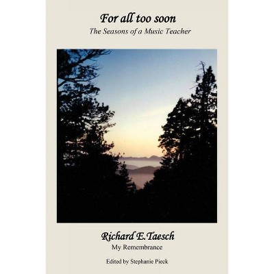 For all too soon - by  Richard E Taesch (Paperback)