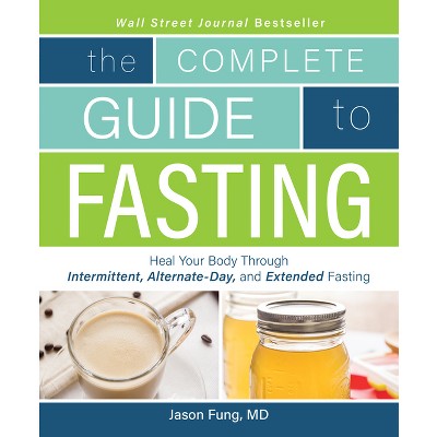 Complete Guide to Fasting - by  Jason Fung (Paperback)