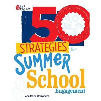 50 Strategies for Summer School Engagement - by  Ana Marie Hernandez (Paperback)