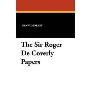 The Sir Roger De Coverly Papers - by  Henry Morley (Paperback) - 1 of 1