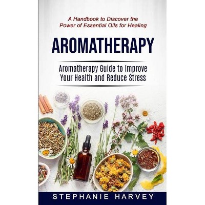 Aromatherapy - by  Stephanie Harvey (Paperback)