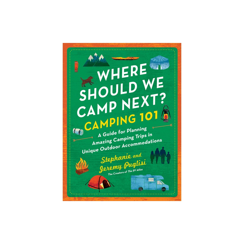 Where Should We Camp Next?: Camping 101 - by Stephanie Puglisi & Jeremy Puglisi (Paperback)