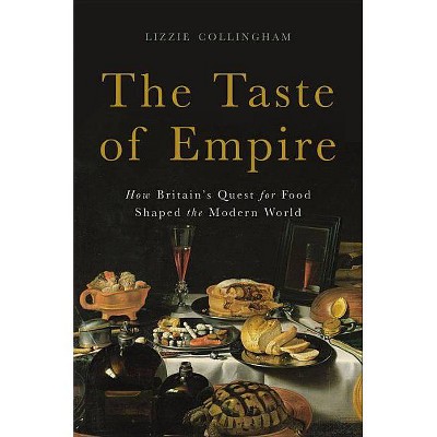  The Taste of Empire - by  Lizzie Collingham (Hardcover) 