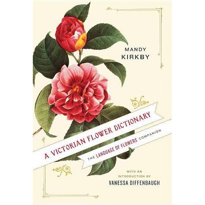 A Victorian Flower Dictionary - by  Mandy Kirkby (Hardcover)