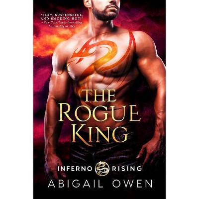 The Rogue King - (Inferno Rising) by  Abigail Owen (Paperback)