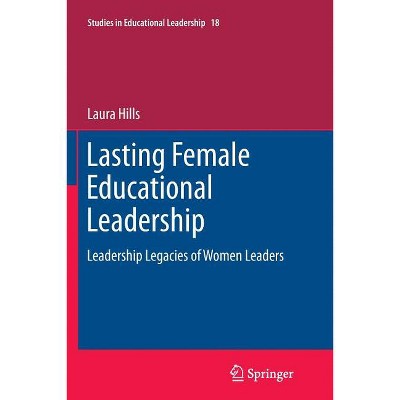 Lasting Female Educational Leadership - (Studies in Educational Leadership) by  Laura Hills (Paperback)