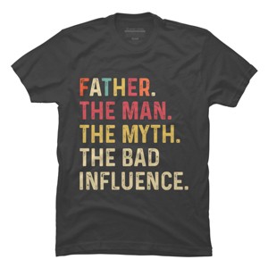 Men's Design By Humans Father The Man, Myth, Bad Influence By MeowShop T-Shirt - 1 of 2