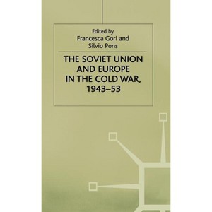 The Soviet Union and Europe in the Cold War, 1943-53 - by  Francesca Gori & Silvio Pons (Hardcover) - 1 of 1