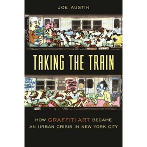 Taking the Train - (Popular Cultures, Everyday Lives) by  Joe Austin (Paperback) - 1 of 1