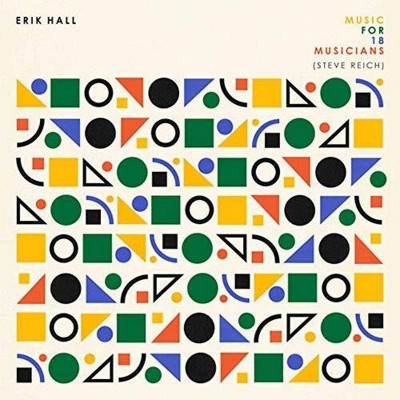 Erik Hall - Music For 18 Musicians (Steve Reich) (CD)