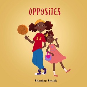 Opposites - by  Shanice Smith (Paperback) - 1 of 1