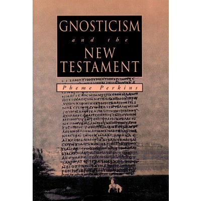 GNOSTICISM and the NEW TESTAMENT - by  Pheme Perkins (Paperback)