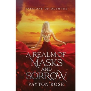 A Realm of Masks and Sorrow - (Passions of Olympus) by  Payton Rose (Paperback) - 1 of 1