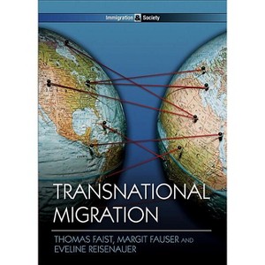 Transnational Migration - (Immigration and Society) by  Thomas Faist & Margit Fauser & Eveline Reisenauer (Paperback) - 1 of 1