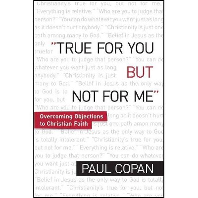  True for You, But Not for Me - by  Paul Copan (Paperback) 