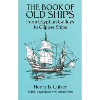 The Book of Old Ships - (Dover Maritime) by  Henry B Culver (Paperback)